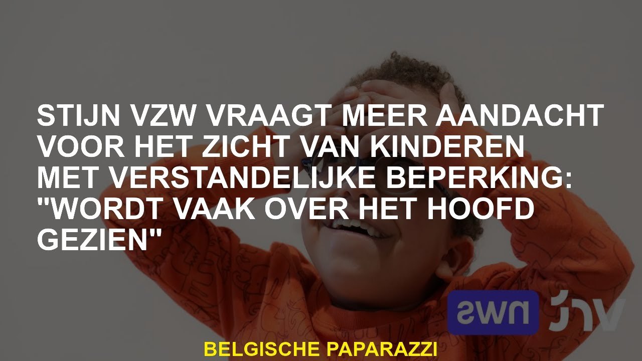 Stijn VZW eist meer aandacht voor de visie van kinderen met een verstandelijke beperking: "wordt vaa