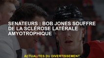 Sénateurs : Bob Jones souffre de sclérose latérale amyotrophique