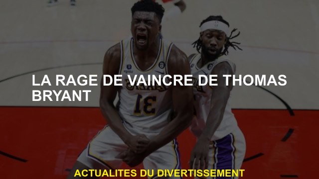 La rage pour vaincre Thomas Bryant