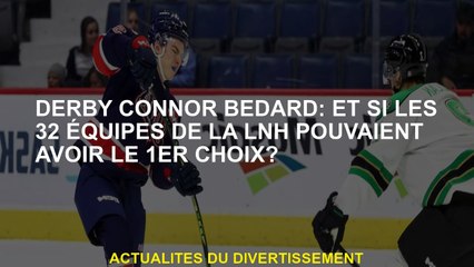Derby Connor Bedard: Et si les 32 équipes de la LNH pouvaient avoir le premier choix?