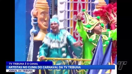TV Tribuna é o canal: Artistas no clima do nosso carnaval