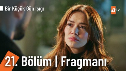 Download Video: Bir Küçük Gün Işığı 21. Bölüm Fragmanı | ''Ağabeyim seni aldatıyor!''