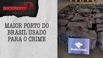 Porto de Santos na mira do PCC: Facção usa vias marítimas para narcotráfico | DOCUMENTO JP