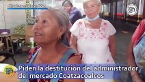 Piden la destitución del administrador del mercado Coatzacoalcos