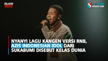 Nyanyi Lagu Kangen Versi RnB, Azis Indonesian Idol dari Sukabumi Disebut Kelas Dunia