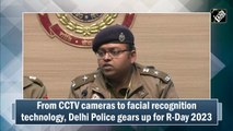 From CCTV cameras to facial recognition technology, Delhi Police gears up for R-Day 2023