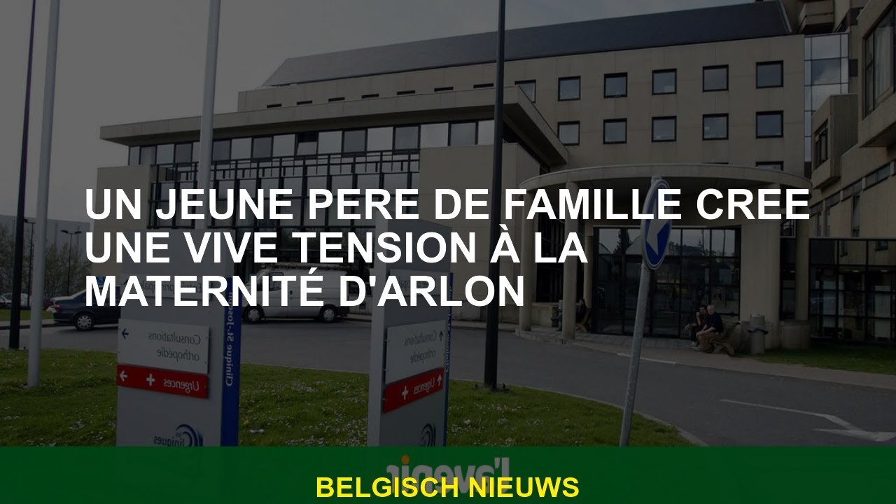 Un jeune père crée une tension vivante à l'hôpital de maternité d'Arlon