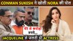 Conman Sukesh Chandrashekar Makes Shocking Claims About Nora Fatehi, Says, ''She Bought Morocco House With My Money''
