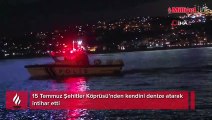 15 Temmuz Şehitler Köprüsü’nden kendini denize atarak intihar etti