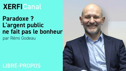 Paradoxe ? L'argent public ne fait pas le bonheur  [Rémi Godeau]
