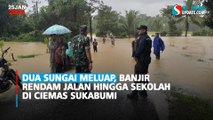 Dua Sungai Meluap, Banjir Rendam Jalan hingga Sekolah di Ciemas Sukabumi