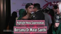 Highlight Nona Superwoman Bersama Dr Malar Santhi