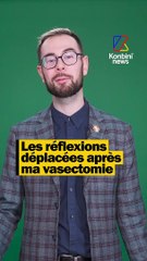 Les réflexions déplacées après ma vaséctomie.