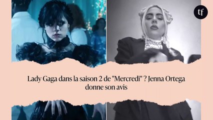 Lady Gaga dans la saison 2 de "Mercredi" ? Jenna Ortega donne son avis