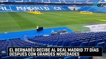 El Bernabéu recibe al Real Madrid 77 días después con grandes novedades