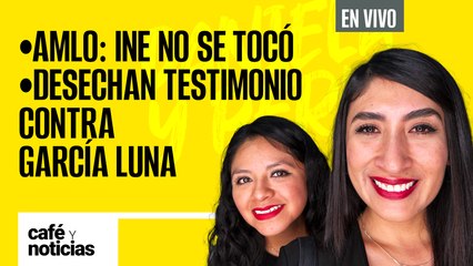 #EnVivo | #CaféYNoticias | Desechan testimonio contra García Luna | AMLO: ganaron, el INE no se tocó