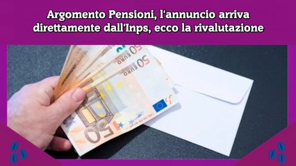 Argomento Pensioni, l'annuncio arriva direttamente dall'Inps, ecco la rivalutazione