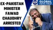 Pakistan: Former federal minister Fawad Chaudhry arrested on sedition charges | Oneindia News