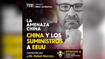 La Amenaza China Cap-12/ China y la amenaza a la cadena de suministro de EE. UU