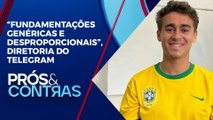 Telegram descumpre determinação do STF e mantém conta de Nikolas Ferreira | PRÓS E CONTRAS
