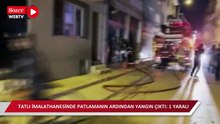 Tatlı imalathanesinde patlamanın ardından yangın çıktı: 1 yaralı 