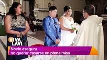 Novio asegura no querer casarse en plena misa