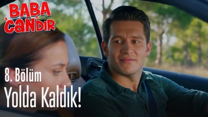 Yolda kaldık! - Baba Candır 8. Bölüm