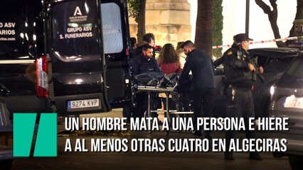 Un hombre mata a una persona e hiere a al menos otras cuatro en Algeciras