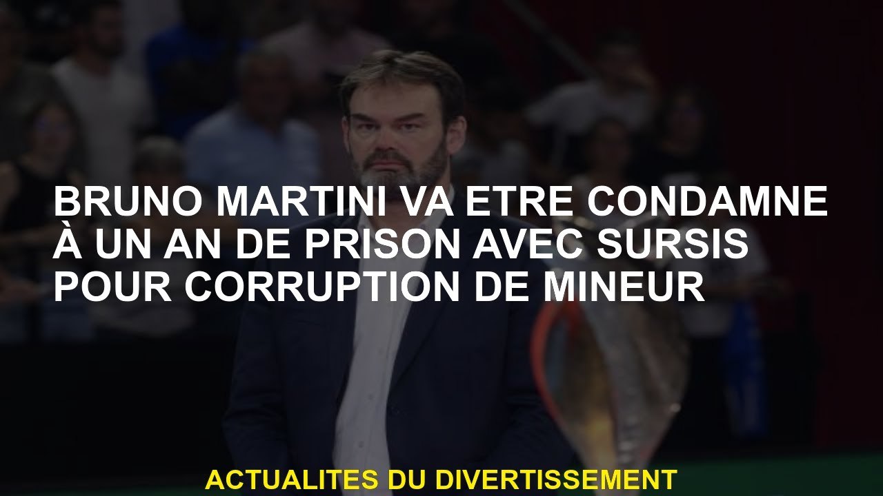 Bruno Martini sera condamné à un an de prison avec sursis pour la corruption de mineure