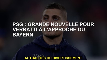 PSG: GRANDE NOUVELLES POUR VERRATTI À l'approche du Bayern