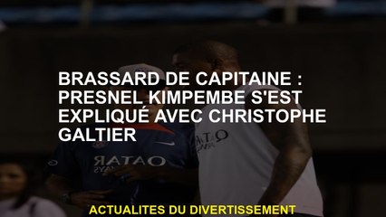Capitaine Armband: Presnel Kimpembe s'est expliqué avec Christophe Galtier