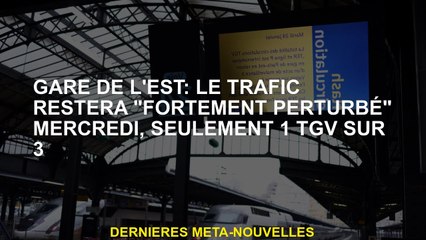 Gare de l'Est: La circulation restera "fortement perturbée" mercredi, seulement 1 TGV sur 3