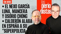 #EnVivo | #LosPeriodistas | El nexo García Luna-Chong-Mancera | Calderón alaba en España a sus policías