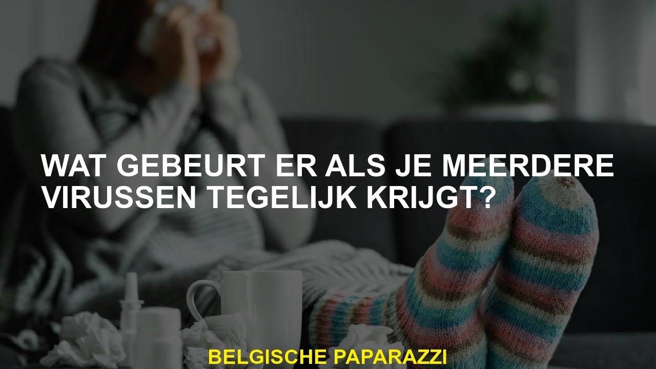 Wat gebeurt er als u verschillende virussen tegelijkertijd krijgt?