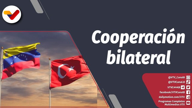 Programa 360° | Venezuela y Türkiye fortalecen vínculos económicos, financieros y cooperativos
