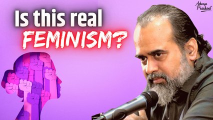 What kind of feminism is this? || Acharya Prashant