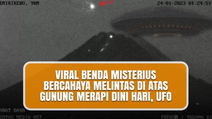 Viral Benda Misterius Bercahaya Melintas di atas Gunung Merapi Dini Hari, UFO