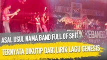 ASAL USUL NAMA BAND FULL OF SHIT, TERNYATA DIKUTIP DARI LIRIK LAGU GENESIS