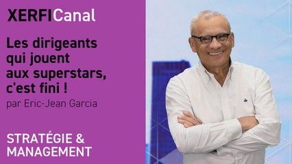Les dirigeants qui jouent aux superstars, c'est fini ! [Eric-Jean Garcia]