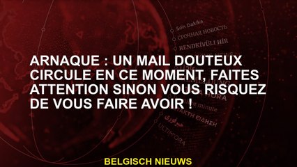 Arnaque: Un e-mail douteux circule pour le moment, soyez prudent sinon vous pourriez être dupe!