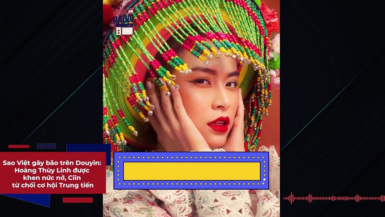 Sao Việt gây bão trên Douyin: Hoàng Thùy Linh được khen nức nở, Ciin từ chối cơ hội Trung tiến | Điện Ảnh Net