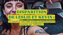 Disparition de Leslie et Kevin : le couple victime d'une surprenante chasse au trésor ?