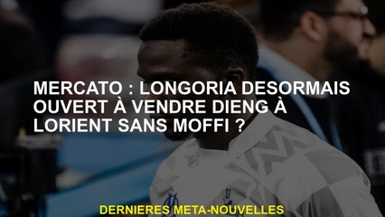 Mercato: Longoria est maintenant ouverte à la vente Dieng en Lorient sans moffi?