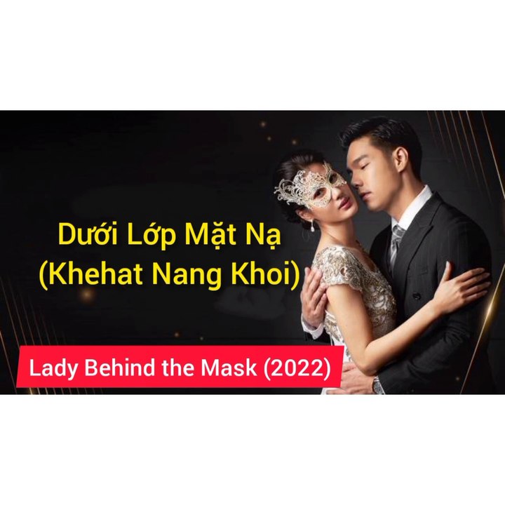 Dưới Lớp Mặt Nạ - tập 7 phim thái Lan vietsub trọn bộ(Khehat Nang Khoi) Tập 7 Vietsub, Lady Behind the Mask (2022)