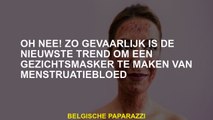 Oh nee! De nieuwste trend is zo gevaarlijk om een gezichtsmasker van menstruatie te maken