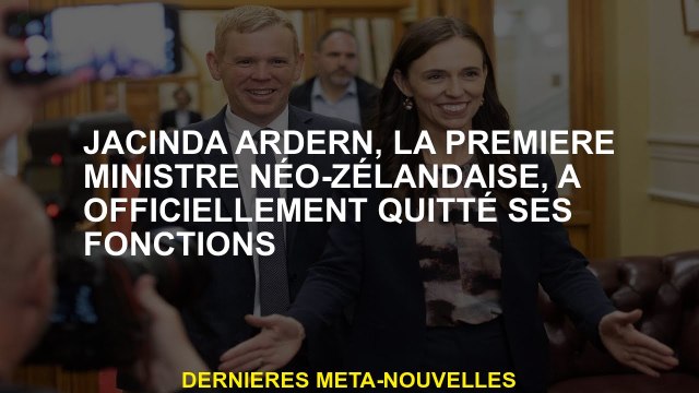 Jacinda Ardern, le Premier ministre néo-zélandais, a officiellement quitté ses fonctions