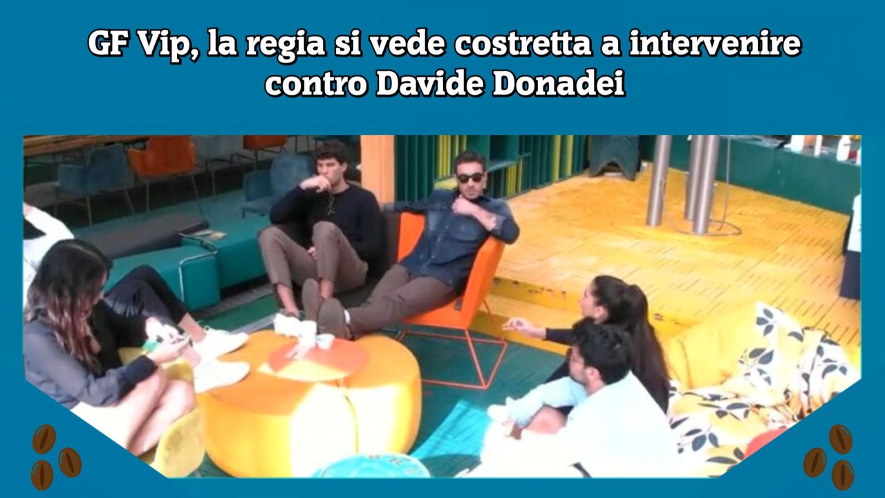 Gf Vip La Regia Si Vede Costretta A Intervenire Contro Davide Donadei