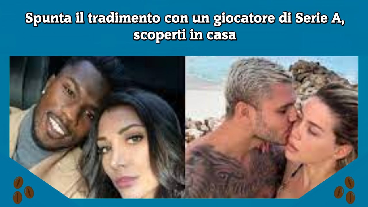 Spunta il tradimento con un giocatore di Serie A, scoperti in casa