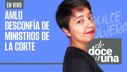 #EnVivo | #DeDoceAUna | María Elena Ríos acusa a Tribunal de Oaxaca | Ataque a medio en Michoacán