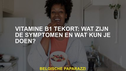 Vitamine B1 -tekort: wat zijn de symptomen en wat kunt u doen?